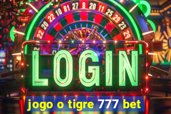 jogo o tigre 777 bet